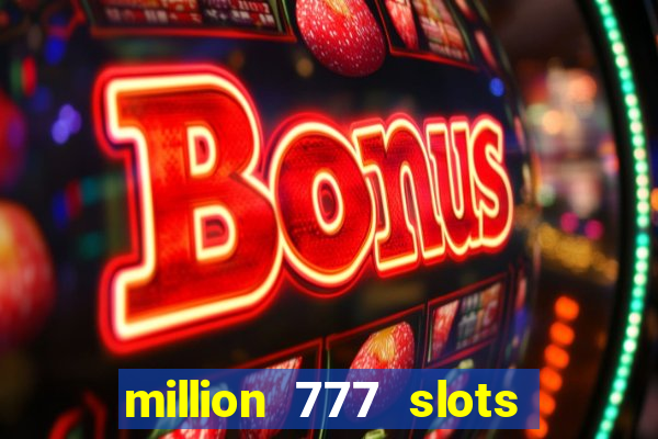 million 777 slots paga mesmo